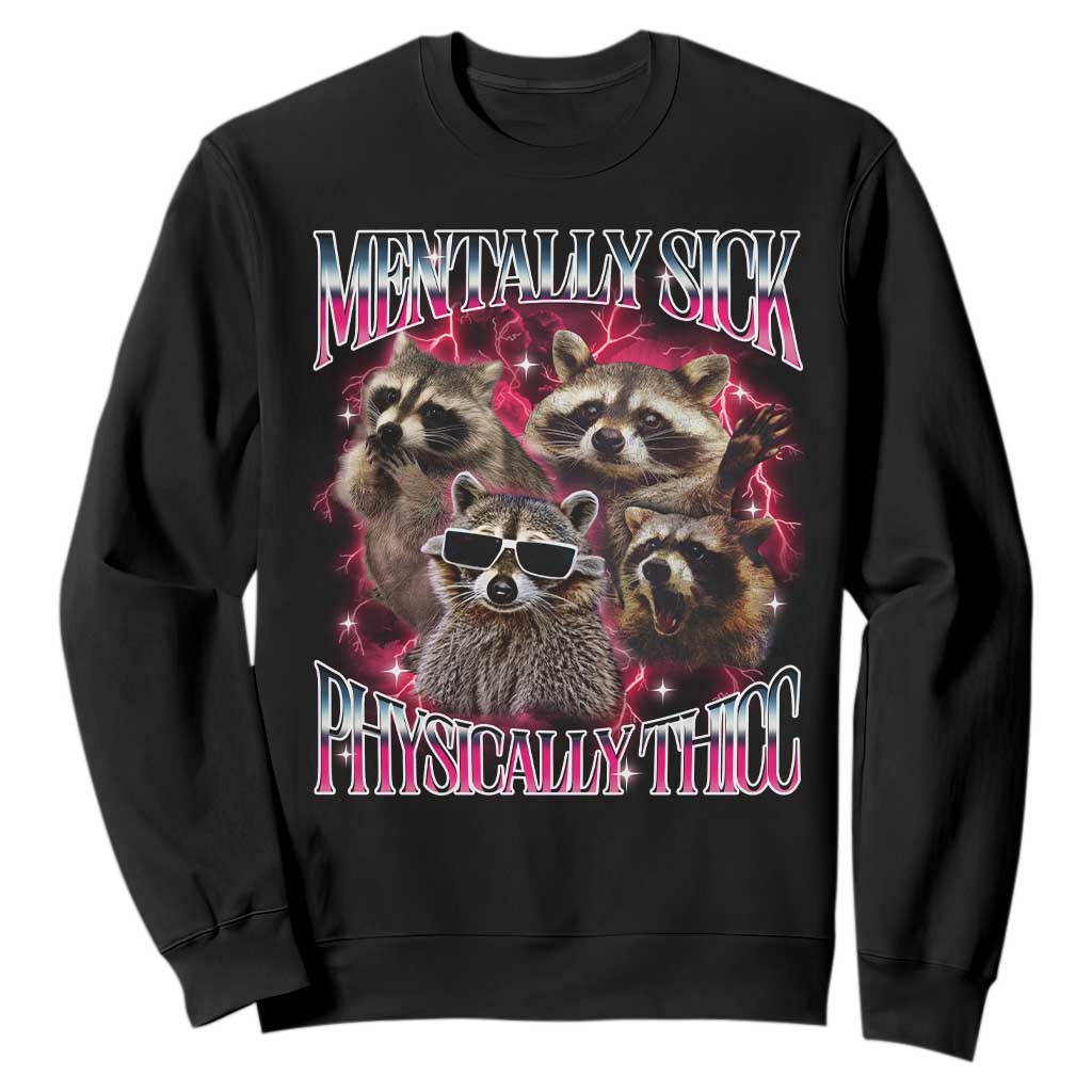 Physically Thicc Funny Raccoon Meme Sweatshirt Mentally Sick Bootleg Graphic 90s TS10 Black Print Your Wear