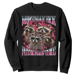 Physically Thicc Funny Raccoon Meme Sweatshirt Mentally Sick Bootleg Graphic 90s TS10 Black Print Your Wear