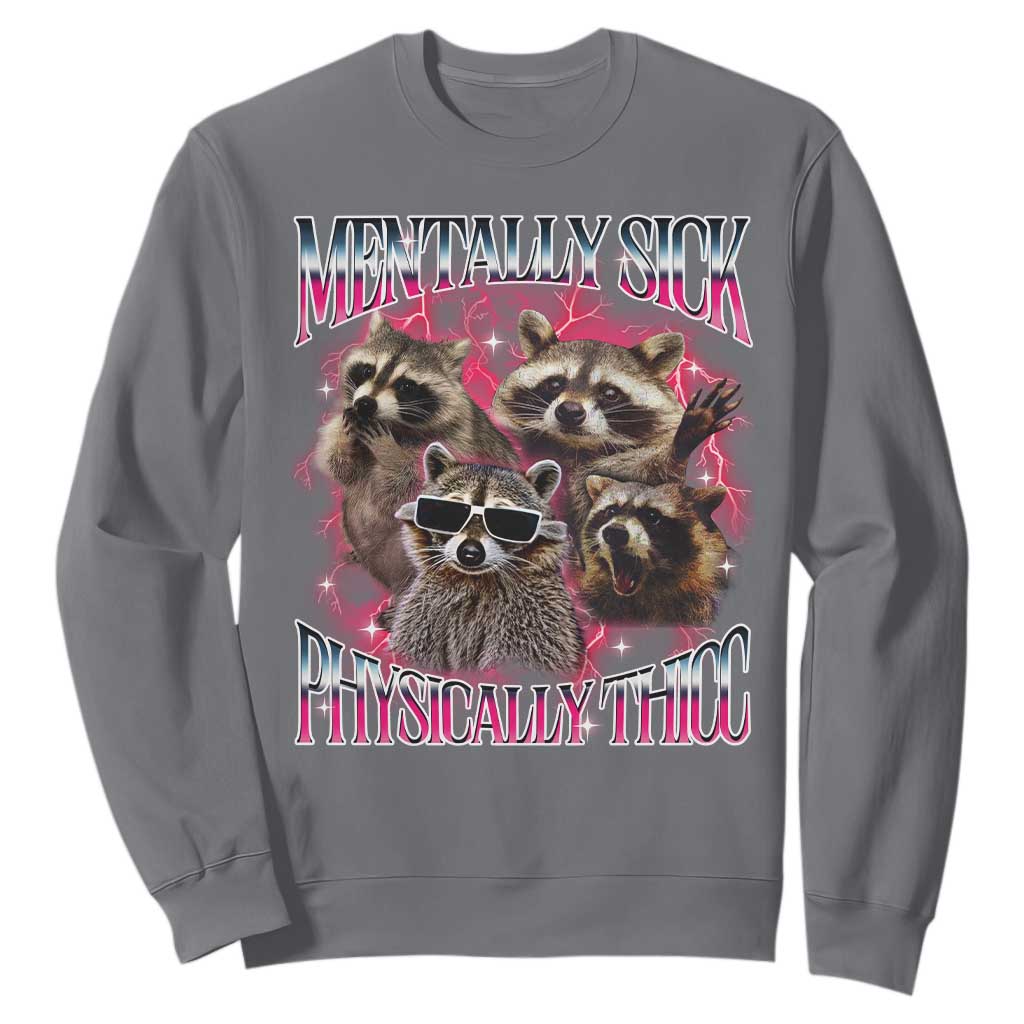 Physically Thicc Funny Raccoon Meme Sweatshirt Mentally Sick Bootleg Graphic 90s TS10 Charcoal Print Your Wear