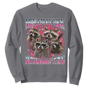 Physically Thicc Funny Raccoon Meme Sweatshirt Mentally Sick Bootleg Graphic 90s TS10 Charcoal Print Your Wear