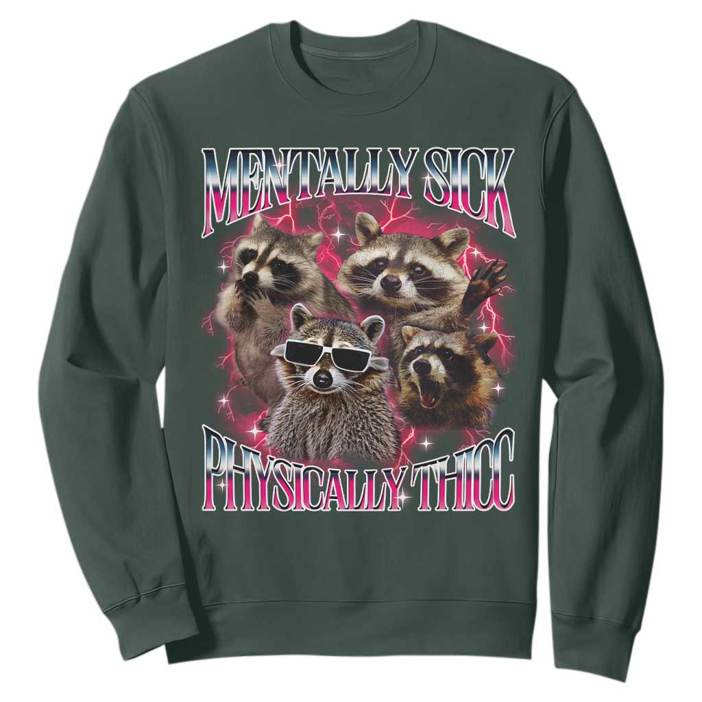 Physically Thicc Funny Raccoon Meme Sweatshirt Mentally Sick Bootleg Graphic 90s TS10 Dark Forest Green Print Your Wear