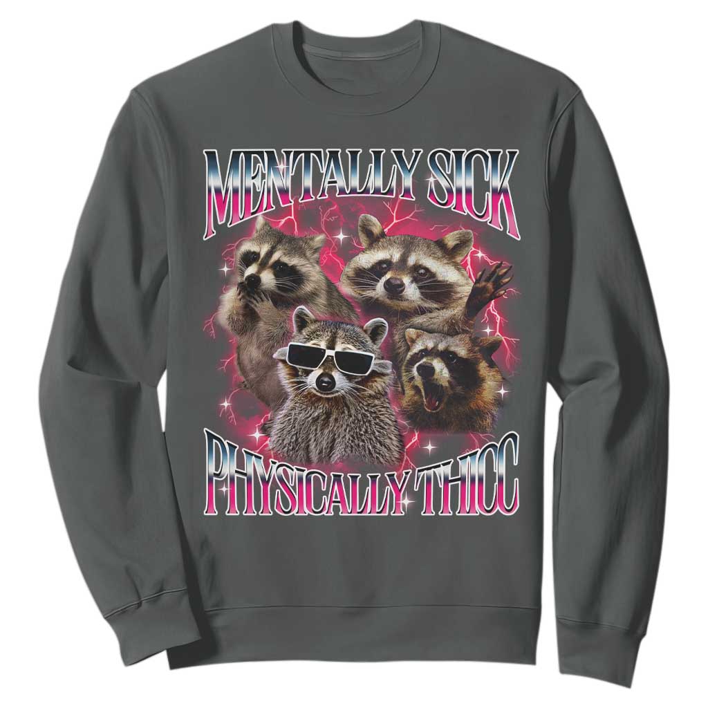 Physically Thicc Funny Raccoon Meme Sweatshirt Mentally Sick Bootleg Graphic 90s TS10 Dark Heather Print Your Wear