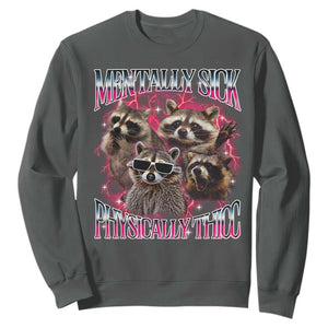 Physically Thicc Funny Raccoon Meme Sweatshirt Mentally Sick Bootleg Graphic 90s TS10 Dark Heather Print Your Wear