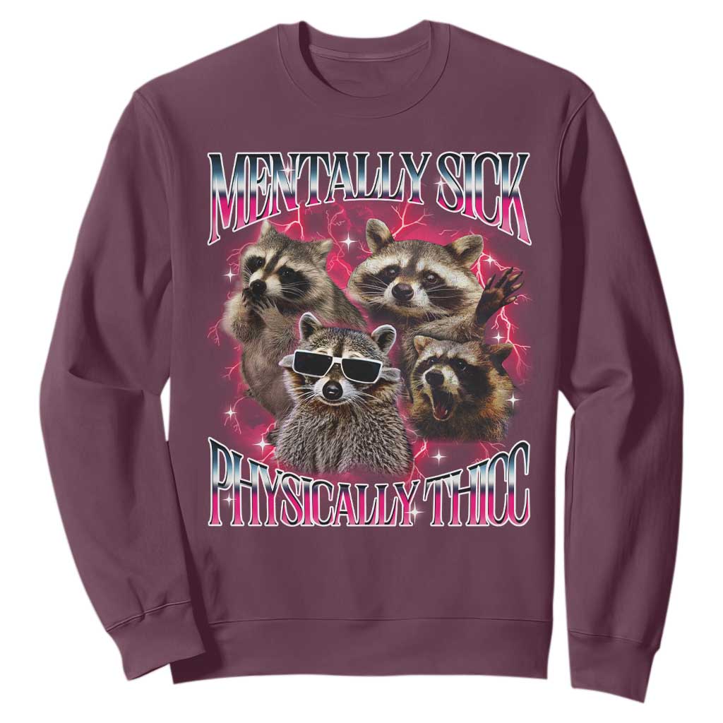 Physically Thicc Funny Raccoon Meme Sweatshirt Mentally Sick Bootleg Graphic 90s TS10 Maroon Print Your Wear