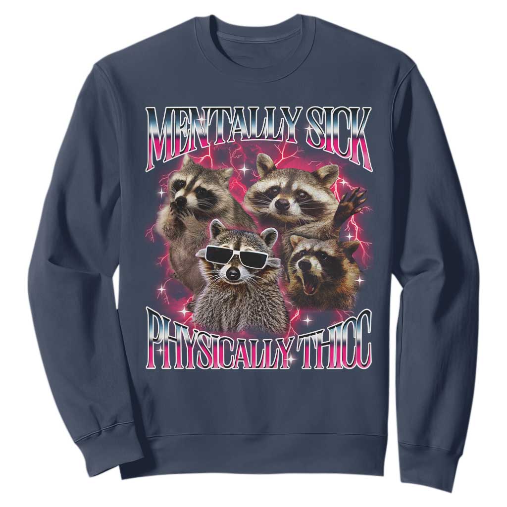 Physically Thicc Funny Raccoon Meme Sweatshirt Mentally Sick Bootleg Graphic 90s TS10 Navy Print Your Wear