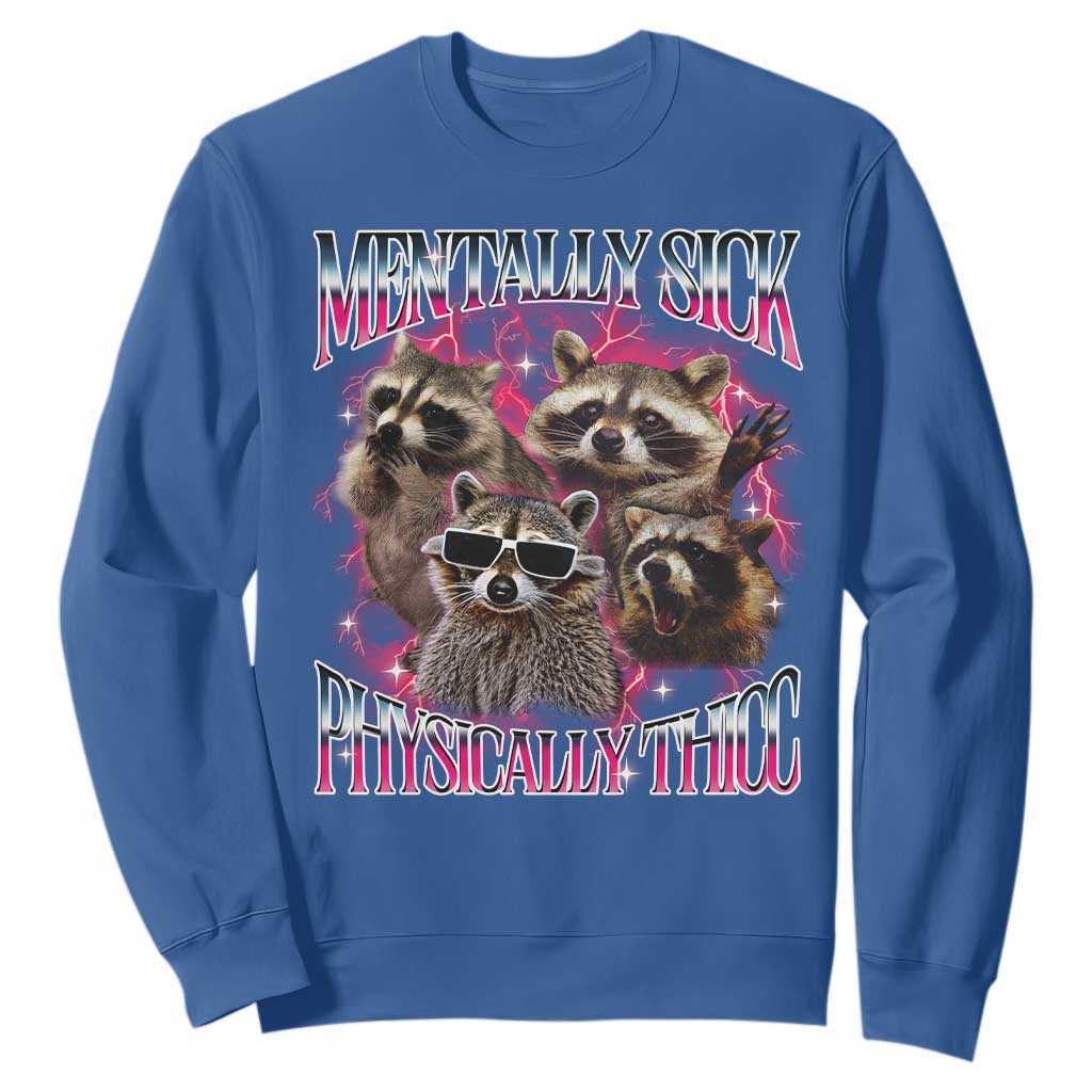 Physically Thicc Funny Raccoon Meme Sweatshirt Mentally Sick Bootleg Graphic 90s TS10 Royal Blue Print Your Wear