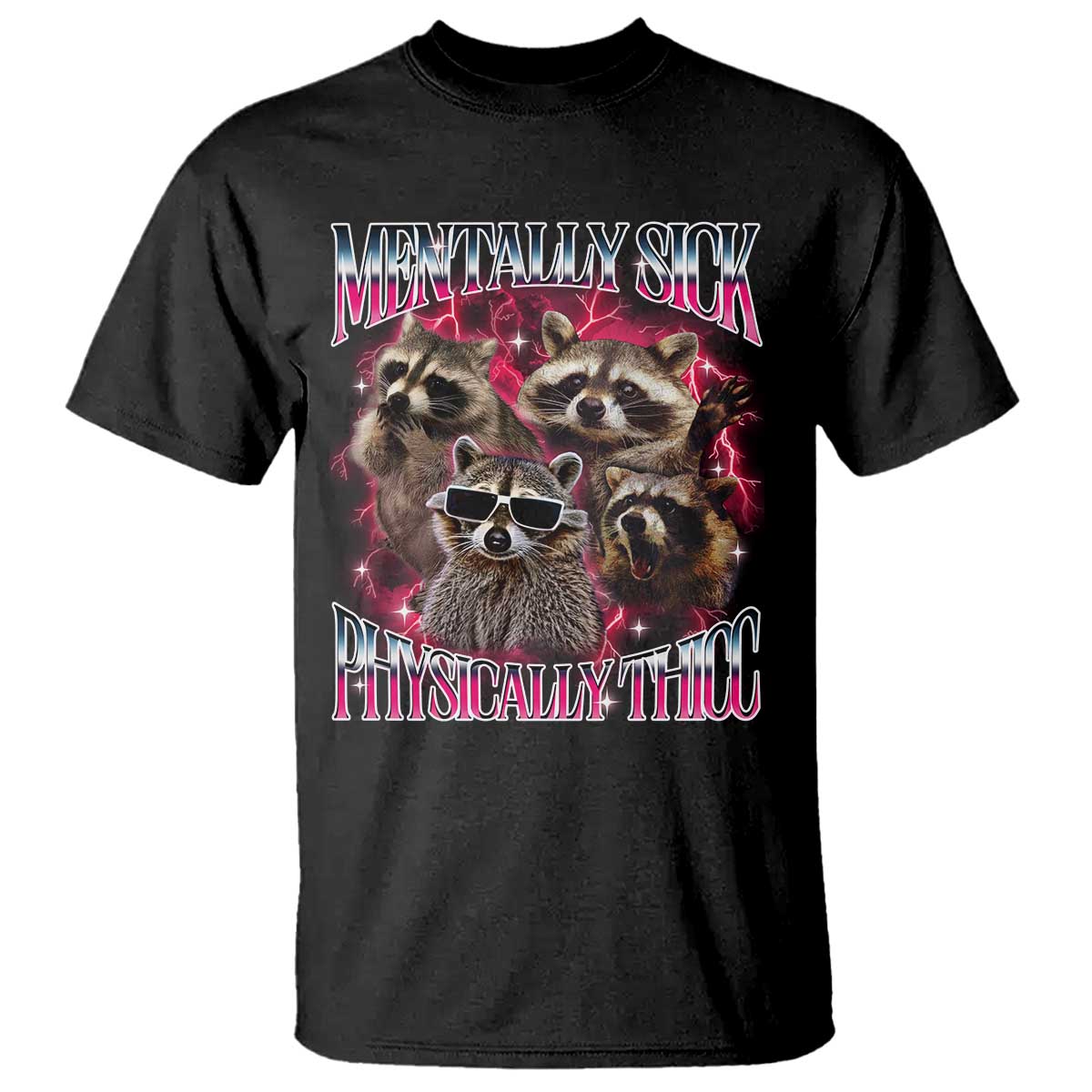 Physically Thicc Funny Raccoon Meme T Shirt Mentally Sick Bootleg Graphic 90s TS10 Black Print Your Wear