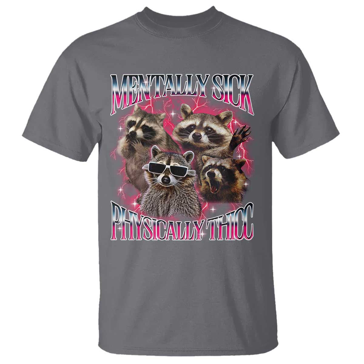 Physically Thicc Funny Raccoon Meme T Shirt Mentally Sick Bootleg Graphic 90s TS10 Charcoal Print Your Wear