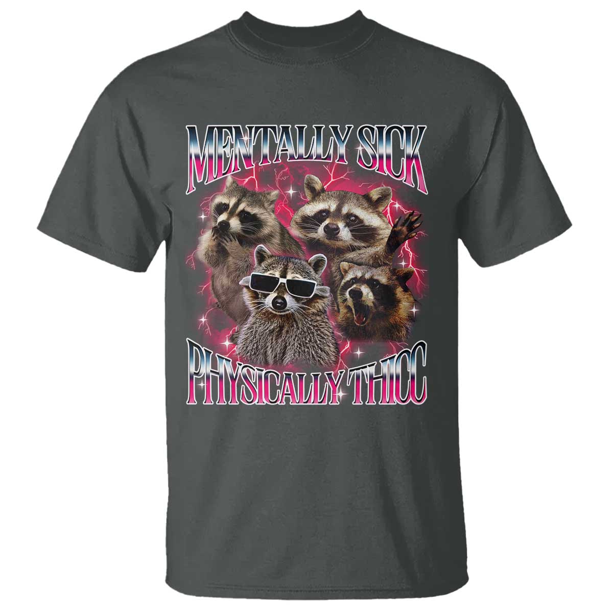 Physically Thicc Funny Raccoon Meme T Shirt Mentally Sick Bootleg Graphic 90s TS10 Dark Heather Print Your Wear