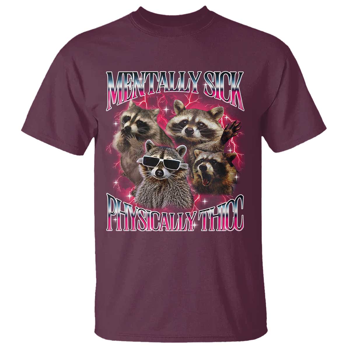 Physically Thicc Funny Raccoon Meme T Shirt Mentally Sick Bootleg Graphic 90s TS10 Maroon Print Your Wear
