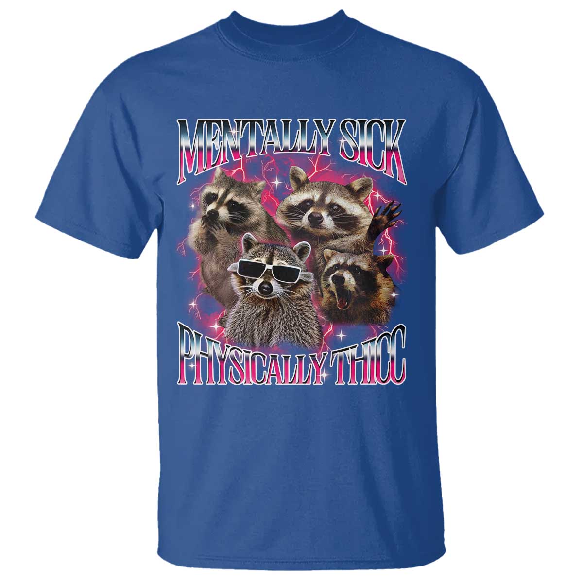 Physically Thicc Funny Raccoon Meme T Shirt Mentally Sick Bootleg Graphic 90s TS10 Royal Blue Print Your Wear