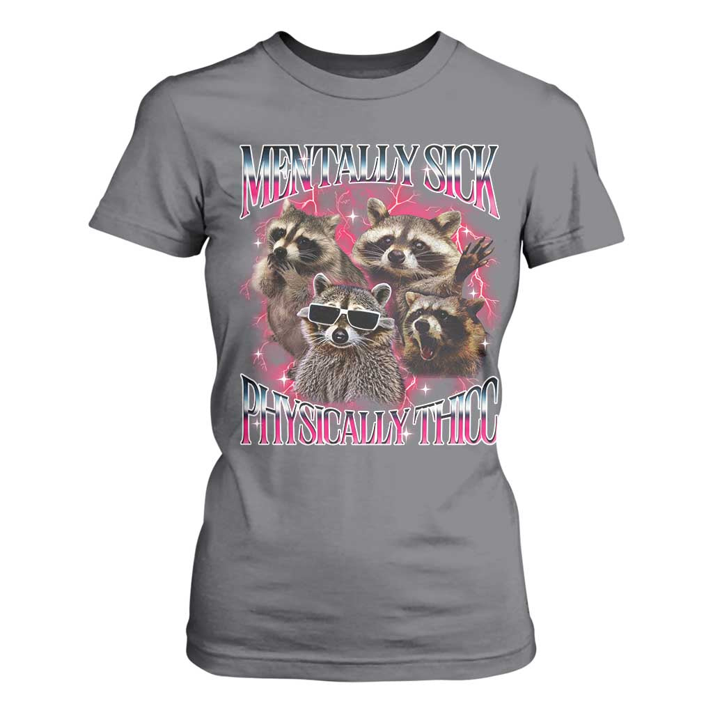 Physically Thicc Funny Raccoon Meme T Shirt For Women Mentally Sick Bootleg Graphic 90s TS10 Charcoal Print Your Wear