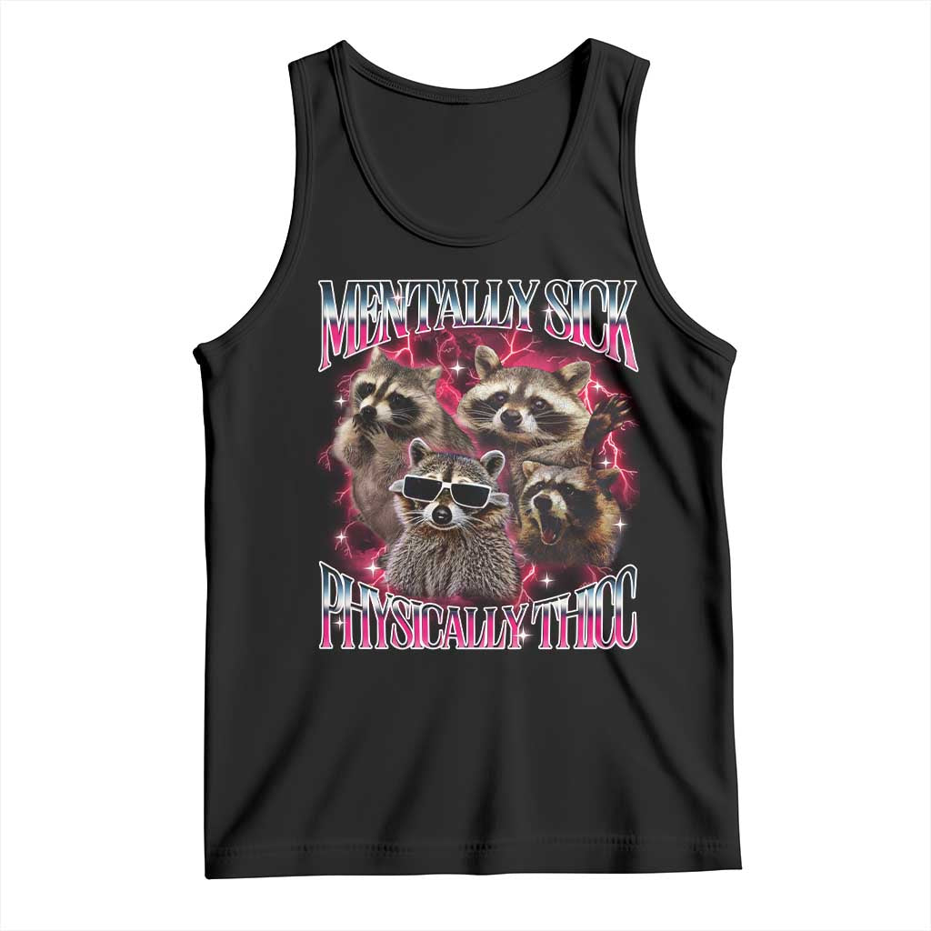 Physically Thicc Funny Raccoon Meme Tank Top Mentally Sick Bootleg Graphic 90s TS10 Black Print Your Wear