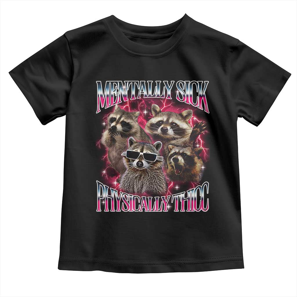Physically Thicc Funny Raccoon Meme Toddler T Shirt Mentally Sick Bootleg Graphic 90s TS10 Black Print Your Wear
