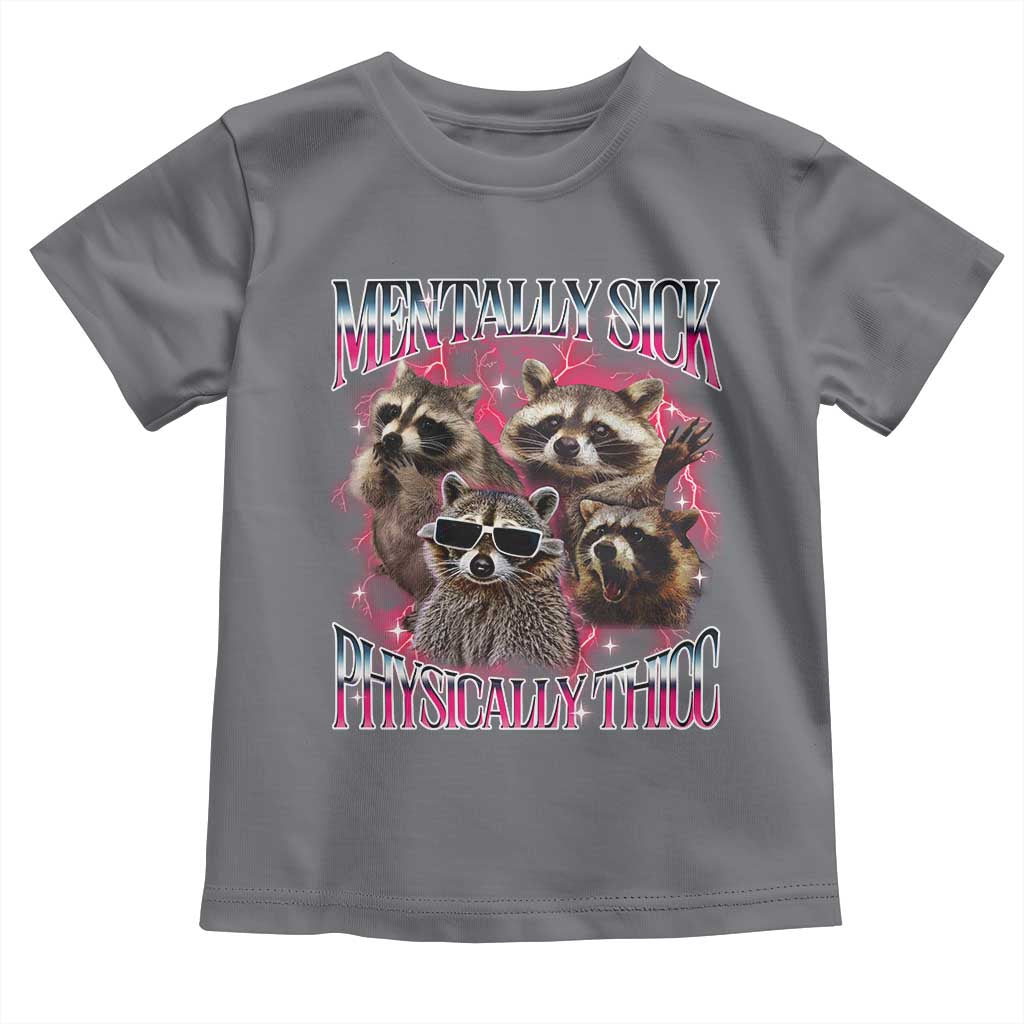 Physically Thicc Funny Raccoon Meme Toddler T Shirt Mentally Sick Bootleg Graphic 90s TS10 Charcoal Print Your Wear