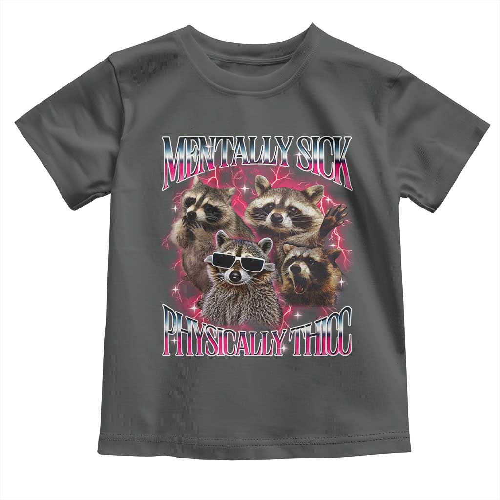 Physically Thicc Funny Raccoon Meme Toddler T Shirt Mentally Sick Bootleg Graphic 90s TS10 Dark Heather Print Your Wear