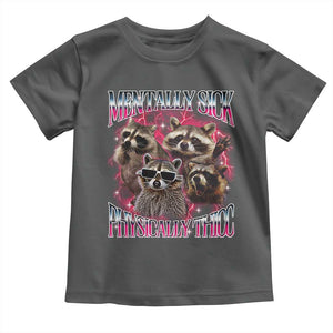 Physically Thicc Funny Raccoon Meme Toddler T Shirt Mentally Sick Bootleg Graphic 90s TS10 Dark Heather Print Your Wear