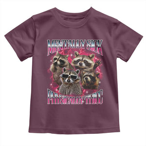 Physically Thicc Funny Raccoon Meme Toddler T Shirt Mentally Sick Bootleg Graphic 90s TS10 Maroon Print Your Wear