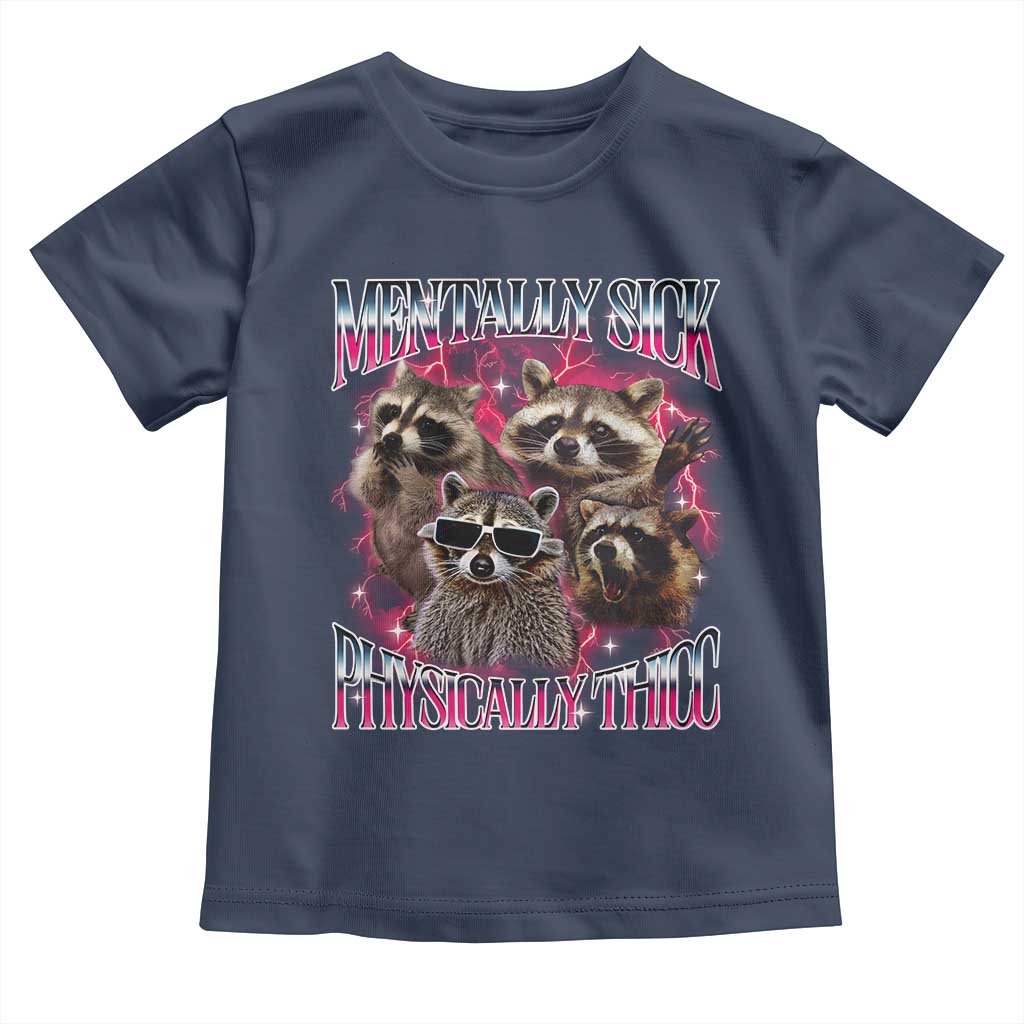 Physically Thicc Funny Raccoon Meme Toddler T Shirt Mentally Sick Bootleg Graphic 90s TS10 Navy Print Your Wear