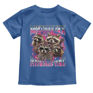 Physically Thicc Funny Raccoon Meme Toddler T Shirt Mentally Sick Bootleg Graphic 90s TS10 Royal Blue Print Your Wear