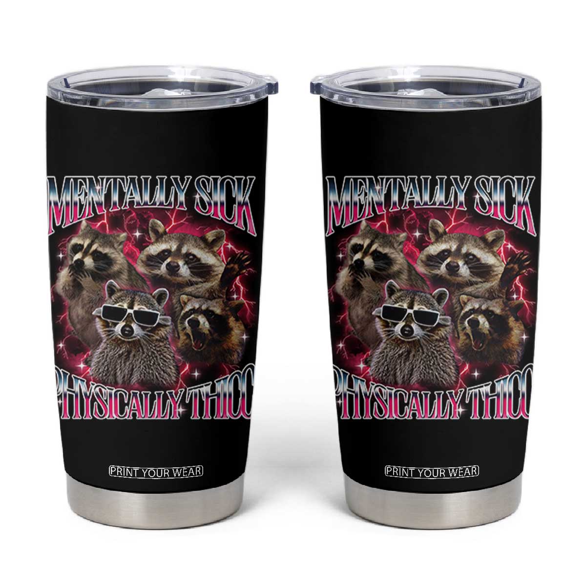 Physically Thicc Funny Raccoon Meme Tumbler Cup Mentally Sick Bootleg Graphic 90s TS10 Black Print Your Wear