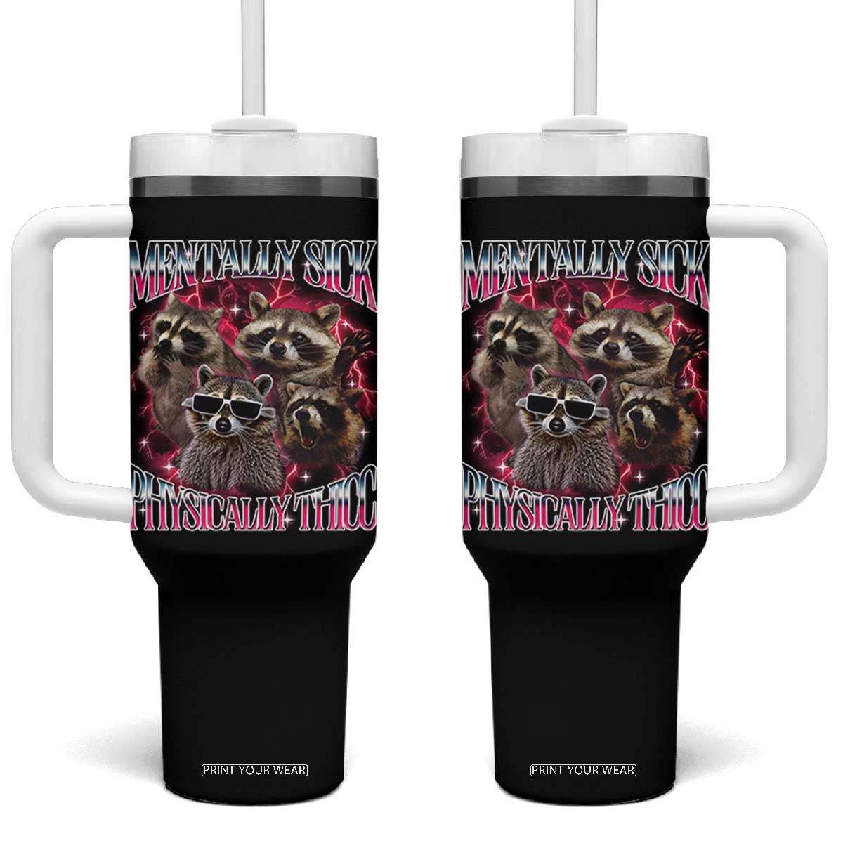 Physically Thicc Funny Raccoon Meme Tumbler With Handle Mentally Sick Bootleg Graphic 90s TS10 One Size: 40 oz Black Print Your Wear