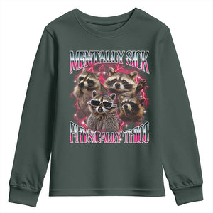 Physically Thicc Funny Raccoon Meme Youth Sweatshirt Mentally Sick Bootleg Graphic 90s TS10 Dark Forest Green Print Your Wear