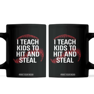 Baseball Coach Coffee Mug I Teach Kids To Hit And Steal TS10 Black Print Your Wear