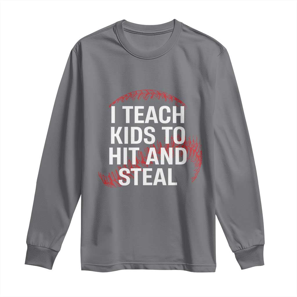 Baseball Coach Long Sleeve Shirt I Teach Kids To Hit And Steal TS10 Charcoal Print Your Wear