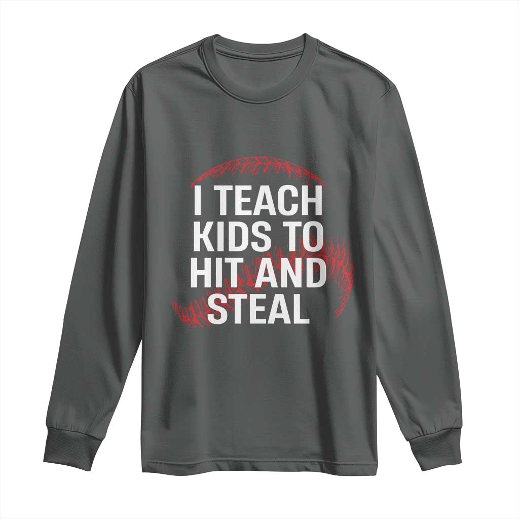 Baseball Coach Long Sleeve Shirt I Teach Kids To Hit And Steal TS10 Dark Heather Print Your Wear