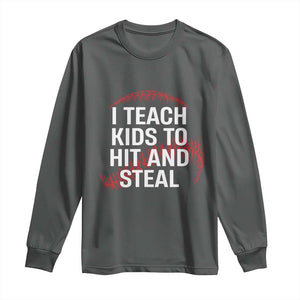 Baseball Coach Long Sleeve Shirt I Teach Kids To Hit And Steal TS10 Dark Heather Print Your Wear