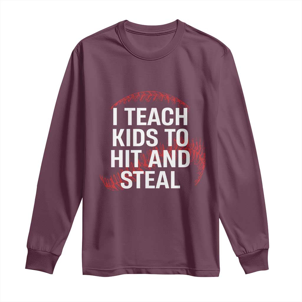Baseball Coach Long Sleeve Shirt I Teach Kids To Hit And Steal TS10 Maroon Print Your Wear