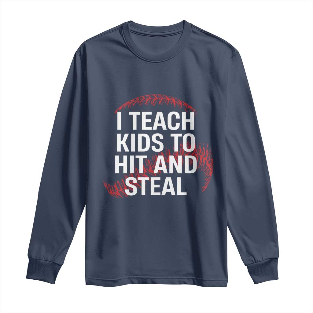 Baseball Coach Long Sleeve Shirt I Teach Kids To Hit And Steal TS10 Navy Print Your Wear