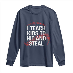 Baseball Coach Long Sleeve Shirt I Teach Kids To Hit And Steal TS10 Navy Print Your Wear