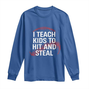 Baseball Coach Long Sleeve Shirt I Teach Kids To Hit And Steal TS10 Royal Blue Print Your Wear
