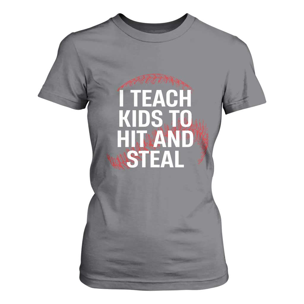 Baseball Coach T Shirt For Women I Teach Kids To Hit And Steal TS10 Charcoal Print Your Wear