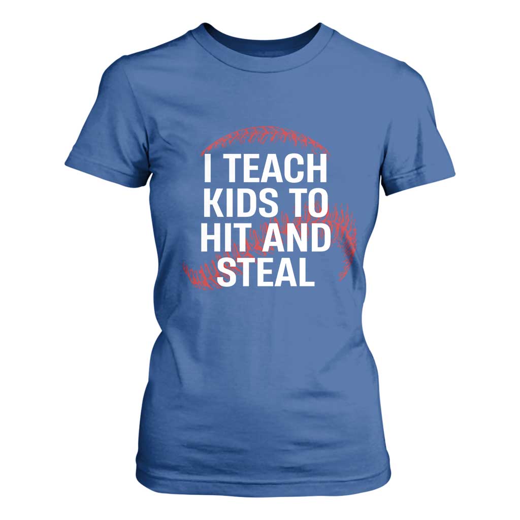 Baseball Coach T Shirt For Women I Teach Kids To Hit And Steal TS10 Royal Blue Print Your Wear