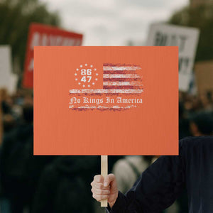No Kings in America Protest Sign 86 47 US Flag Impeach 47 TS10 Horizontal 18" × 24" Orange Print Your Wear