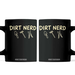 Dirt Nerd Coffee Mug Funny Gardening Lover Gardener TS10 Black Print Your Wear