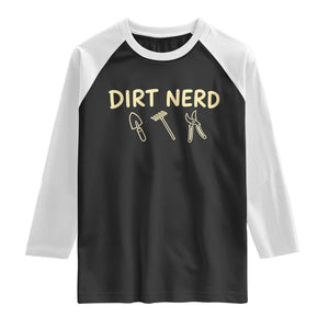 Dirt Nerd Raglan Shirt Funny Gardening Lover Gardener TS10 Black White Print Your Wear