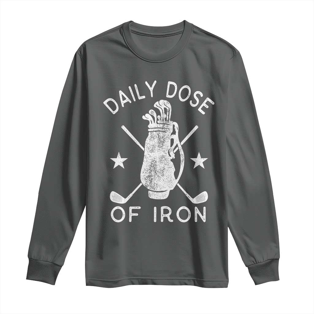 Funny Golfer Long Sleeve Shirt Daily Dose of Iron Golf TS10 Dark Heather Print Your Wear