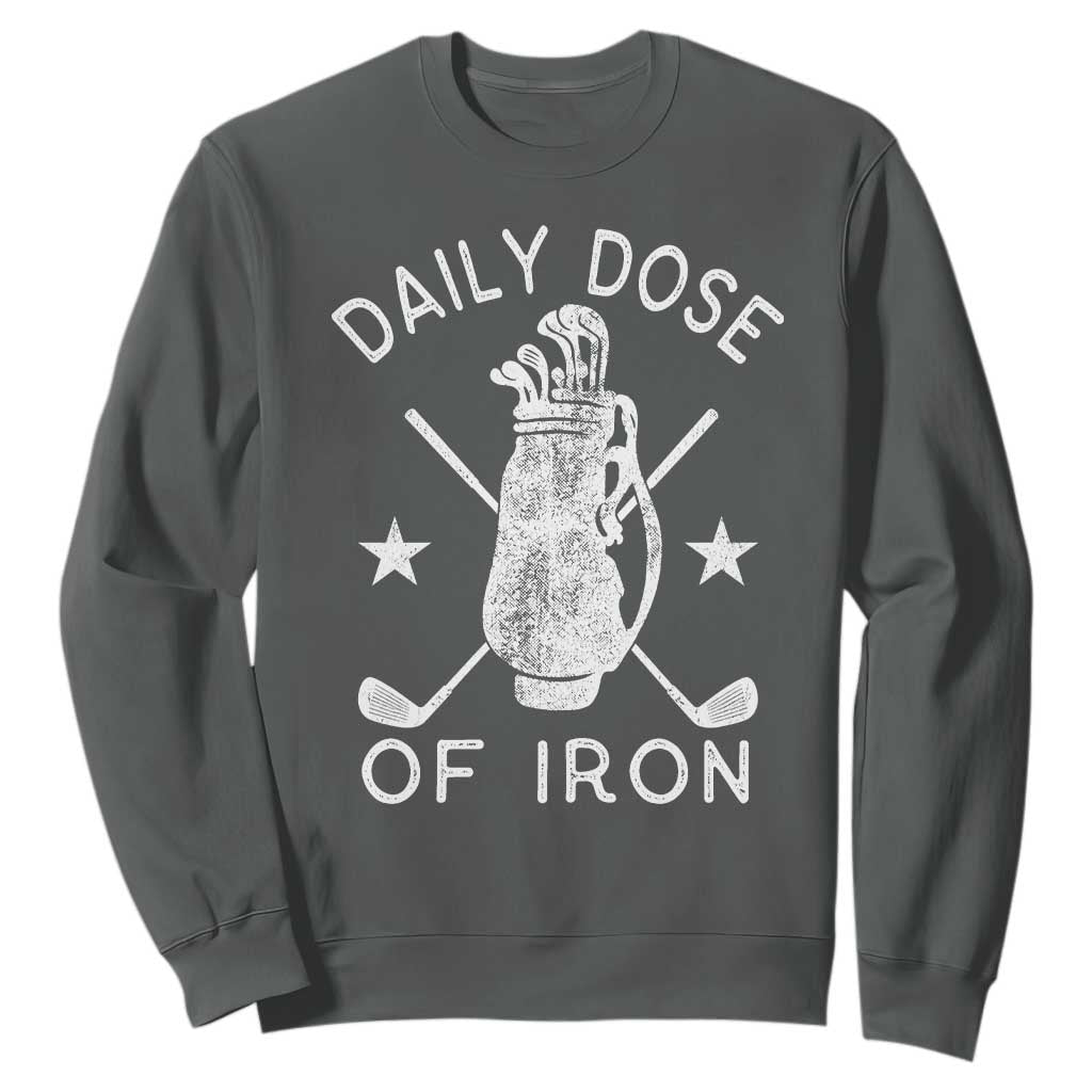 Funny Golfer Sweatshirt Daily Dose of Iron Golf TS10 Dark Heather Print Your Wear