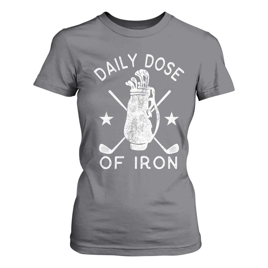 Funny Golfer T Shirt For Women Daily Dose of Iron Golf TS10 Charcoal Print Your Wear