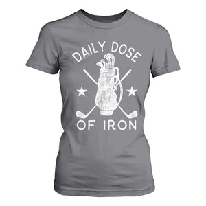 Funny Golfer T Shirt For Women Daily Dose of Iron Golf TS10 Charcoal Print Your Wear