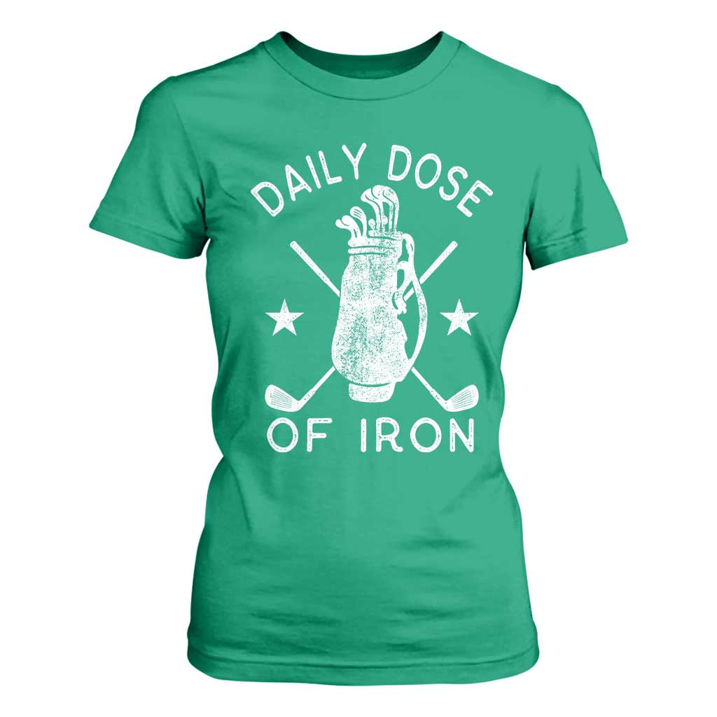 Funny Golfer T Shirt For Women Daily Dose of Iron Golf TS10 Irish Green Print Your Wear