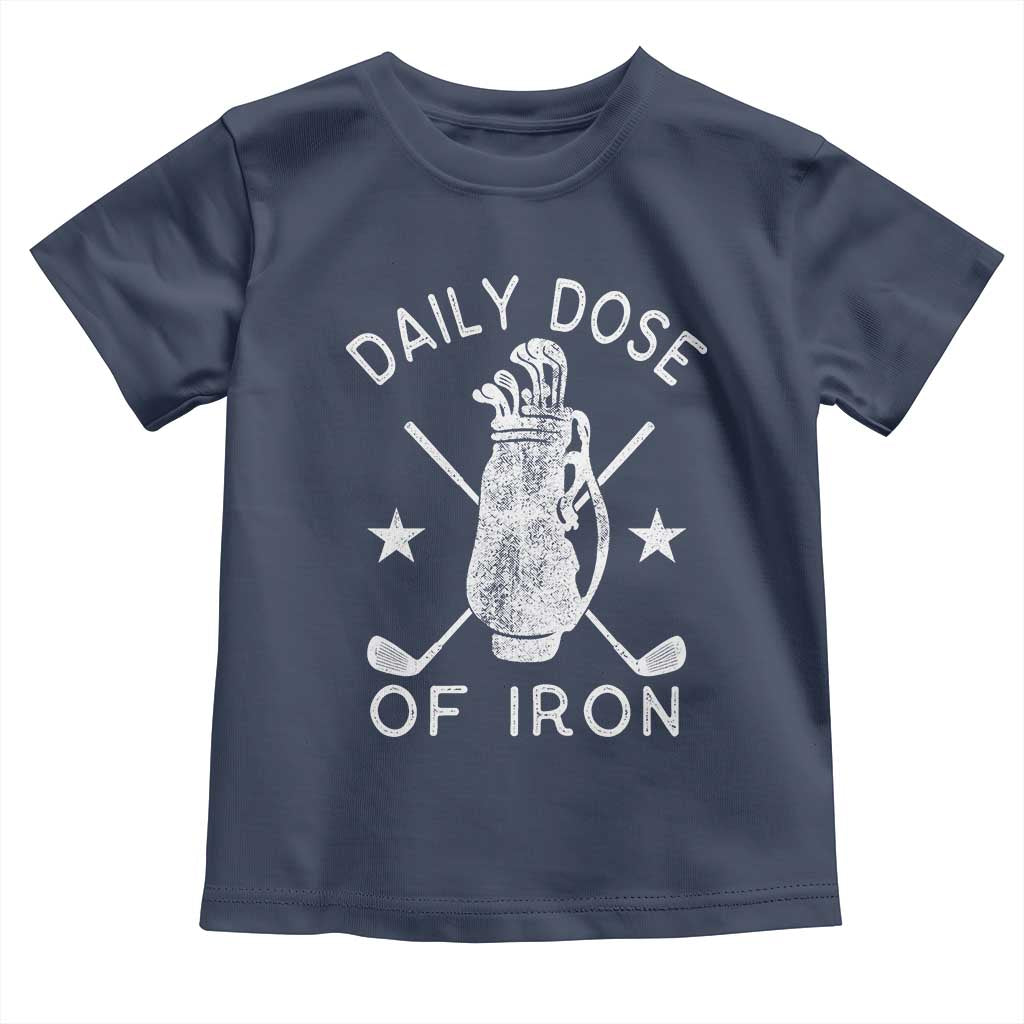 Funny Golfer Toddler T Shirt Daily Dose of Iron Golf TS10 Navy Print Your Wear
