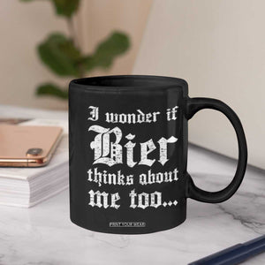 Funny Oktoberfest Coffee Mug I Wonder If Bier Thinks About Me Too Sarcastic Drinking TS10 Print Your Wear