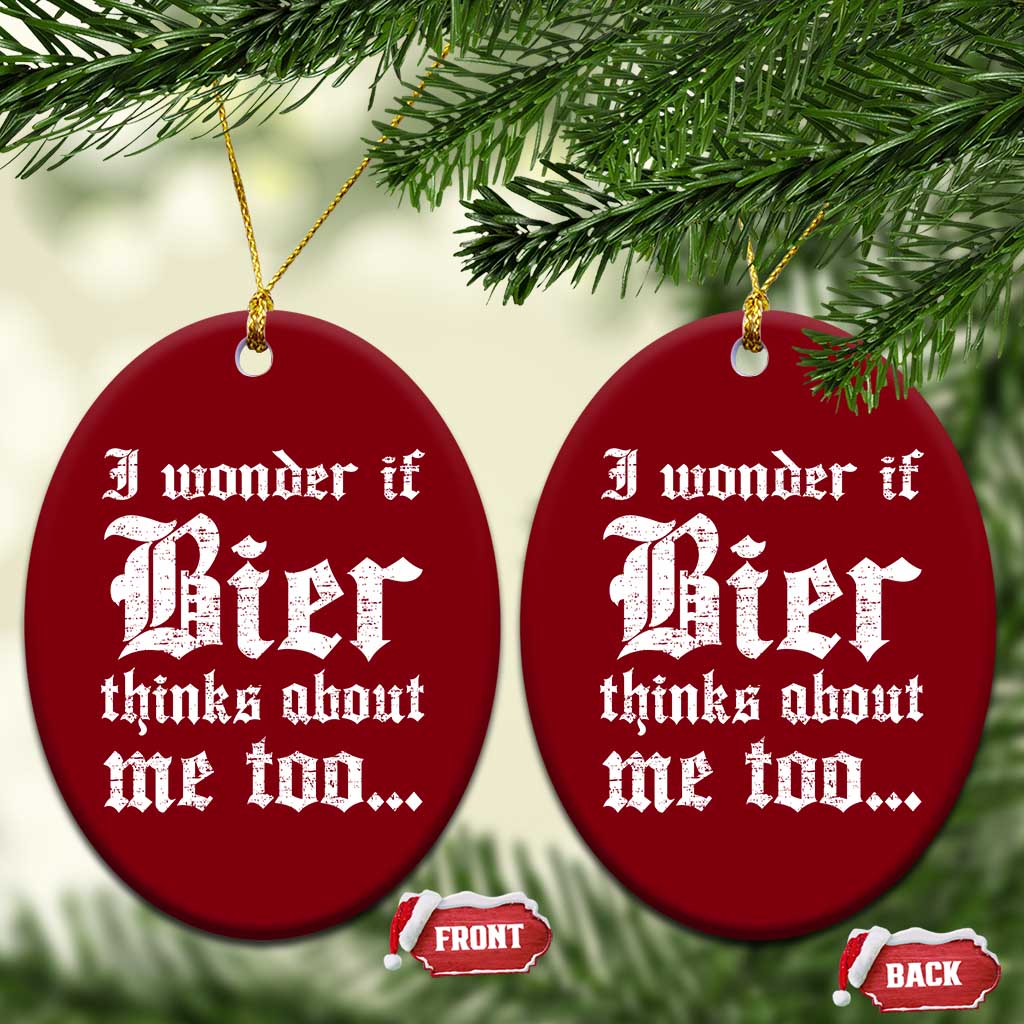 Funny Oktoberfest Ceramic Ornament I Wonder If Bier Thinks About Me Too Sarcastic Drinking TS10 Print Your Wear