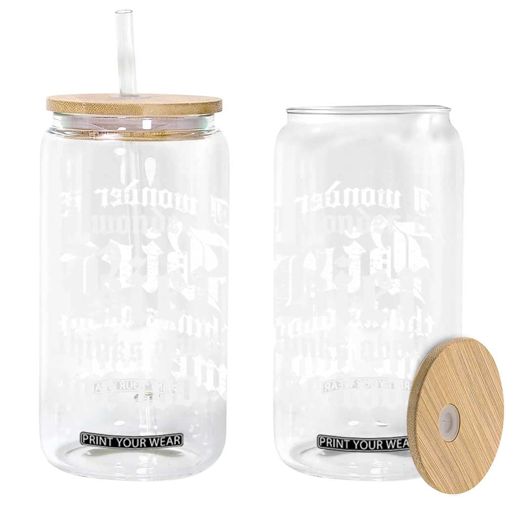 Funny Oktoberfest Glass Can I Wonder If Bier Thinks About Me Too Sarcastic Drinking TS10 Print Your Wear