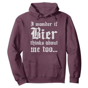 Funny Oktoberfest Hoodie I Wonder If Bier Thinks About Me Too Sarcastic Drinking TS10 Maroon Print Your Wear